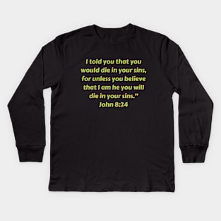 Bible Verse John 8:24 Kids Long Sleeve T-Shirt